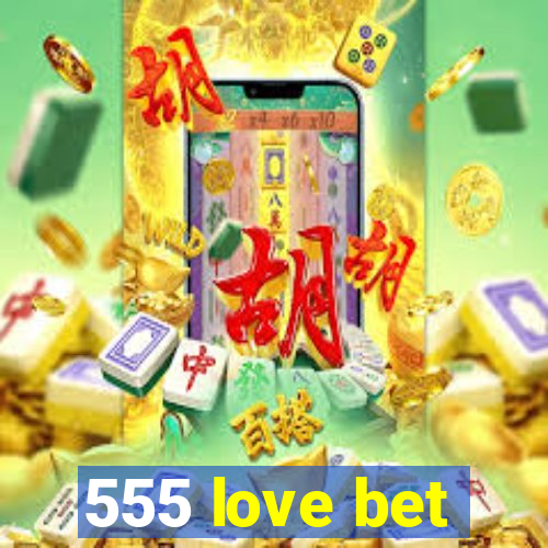 555 love bet